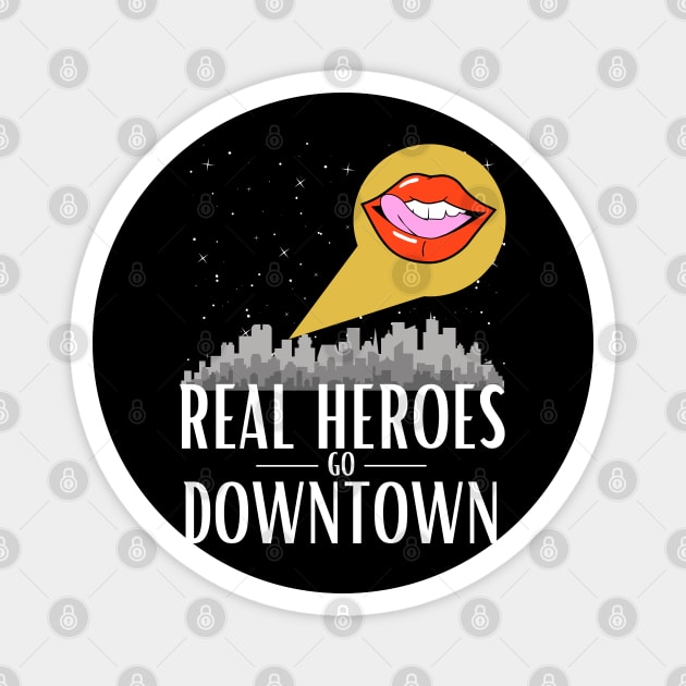 Real Heroes Go Downtown Magnet by Damn_Nation_Inc